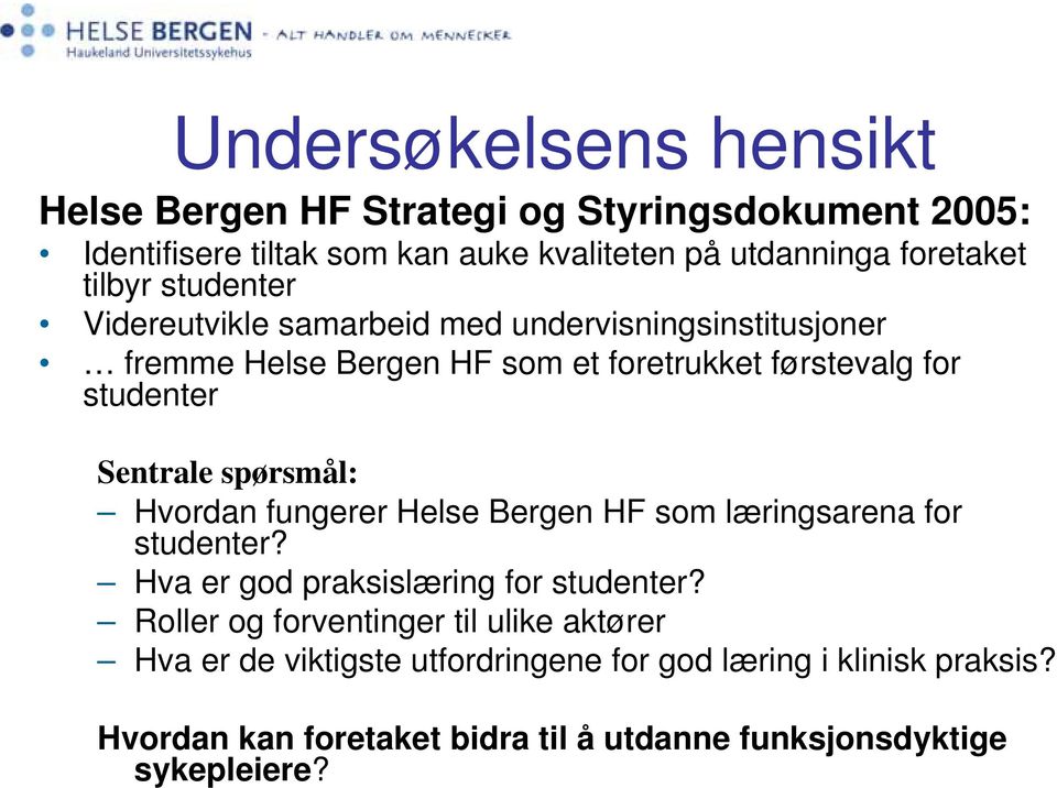 Sentrale spørsmål: Hvordan fungerer Helse Bergen HF som læringsarena for studenter? Hva er god praksislæring for studenter?