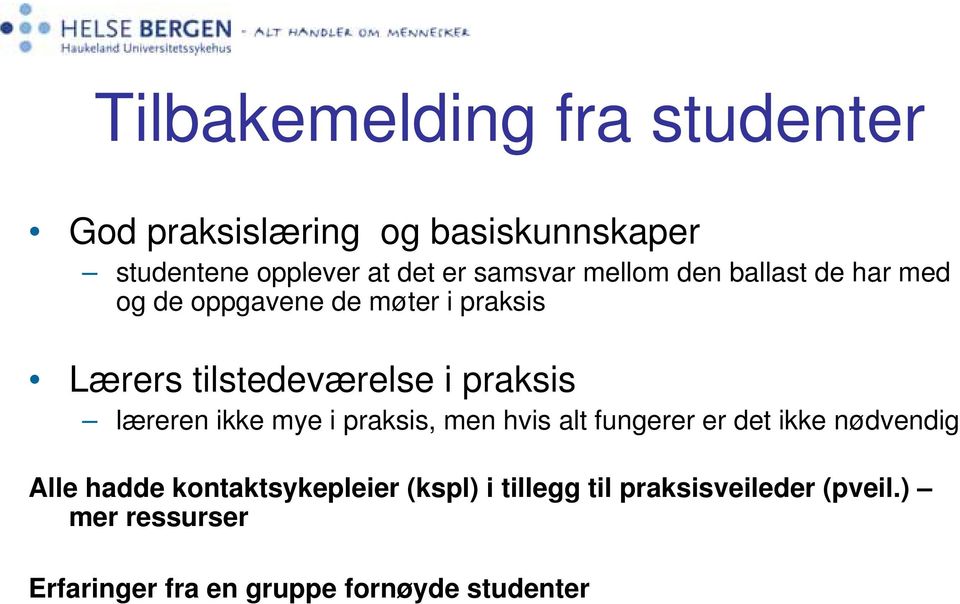 praksis læreren ikke mye i praksis, men hvis alt fungerer er det ikke nødvendig Alle hadde