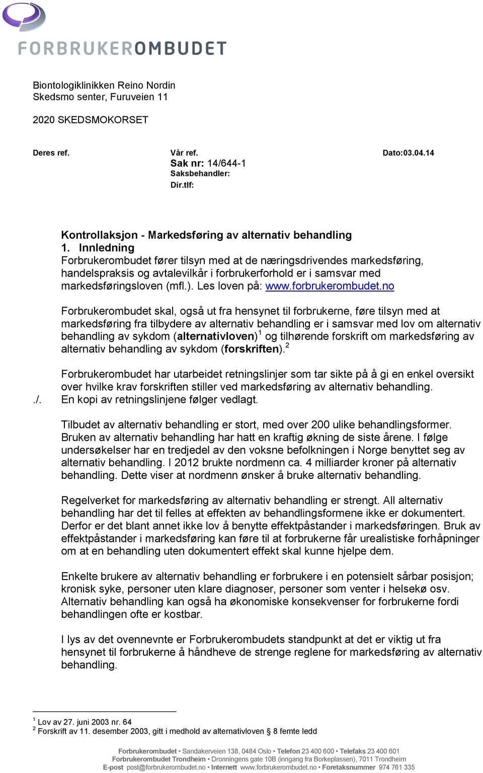 Innledning Forbrukerombudet fører tilsyn med at de næringsdrivendes markedsføring, handelspraksis og avtalevilkår i forbrukerforhold er i samsvar med markedsføringsloven (mfl.). Les loven på: www.