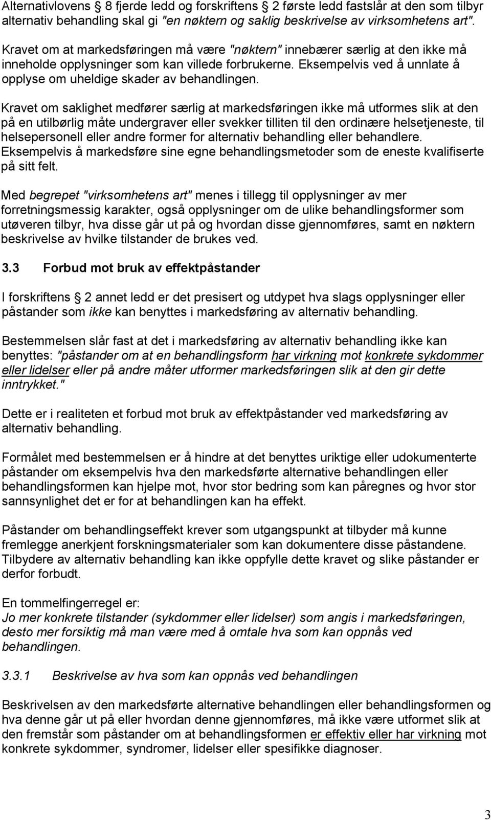 Eksempelvis ved å unnlate å opplyse om uheldige skader av behandlingen.