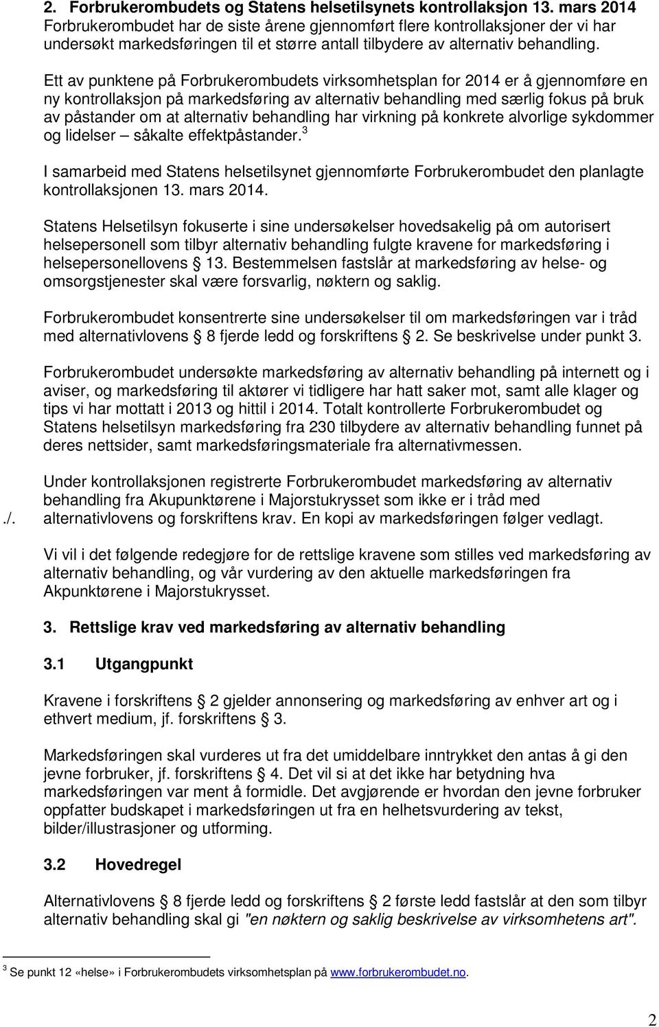 Ett av punktene på Forbrukerombudets virksomhetsplan for 2014 er å gjennomføre en ny kontrollaksjon på markedsføring av alternativ behandling med særlig fokus på bruk av påstander om at alternativ