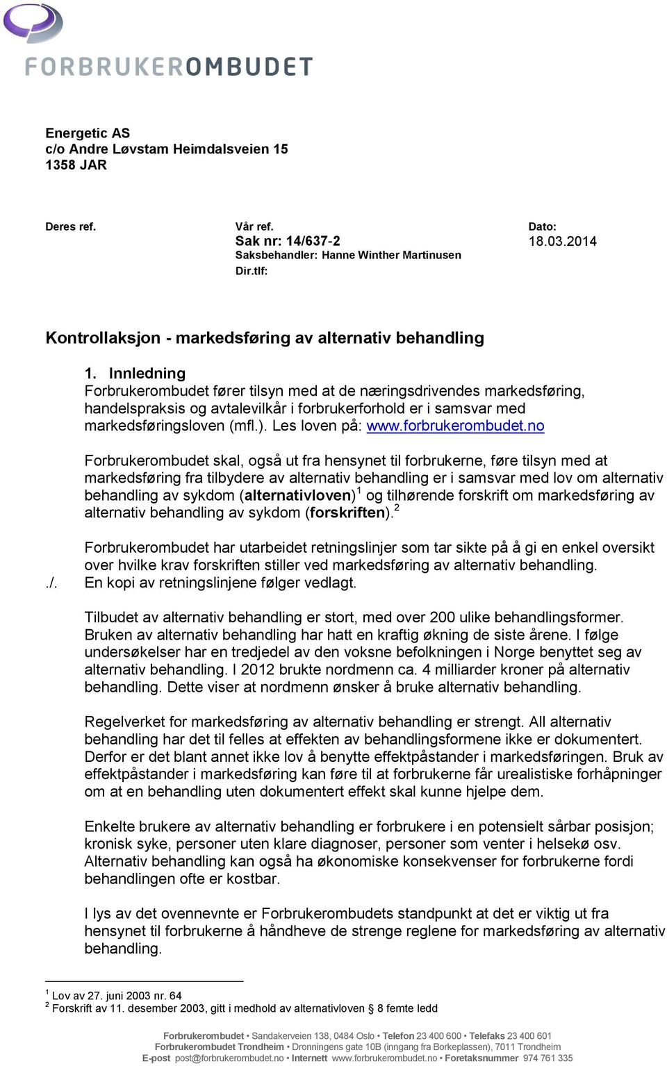 Innledning Forbrukerombudet fører tilsyn med at de næringsdrivendes markedsføring, handelspraksis og avtalevilkår i forbrukerforhold er i samsvar med markedsføringsloven (mfl.). Les loven på: www.