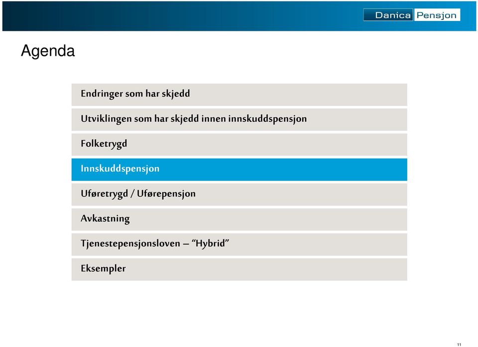 Folketrygd Innskuddspensjon Uføretrygd /