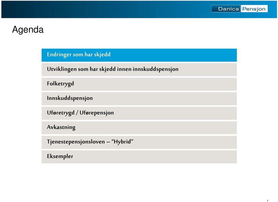 Folketrygd Innskuddspensjon Uføretrygd /