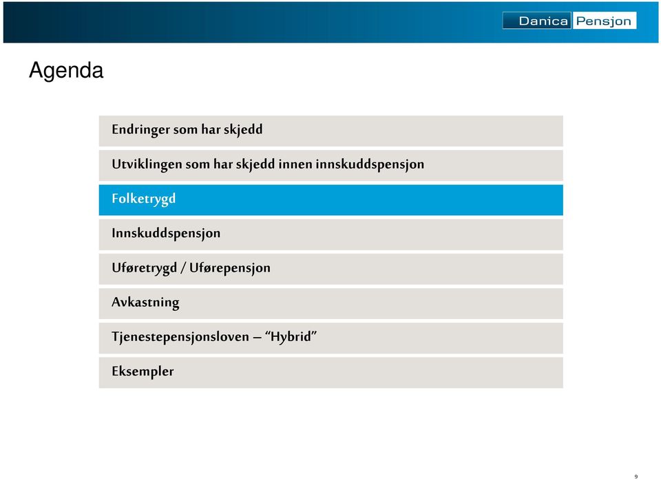 Folketrygd Innskuddspensjon Uføretrygd /