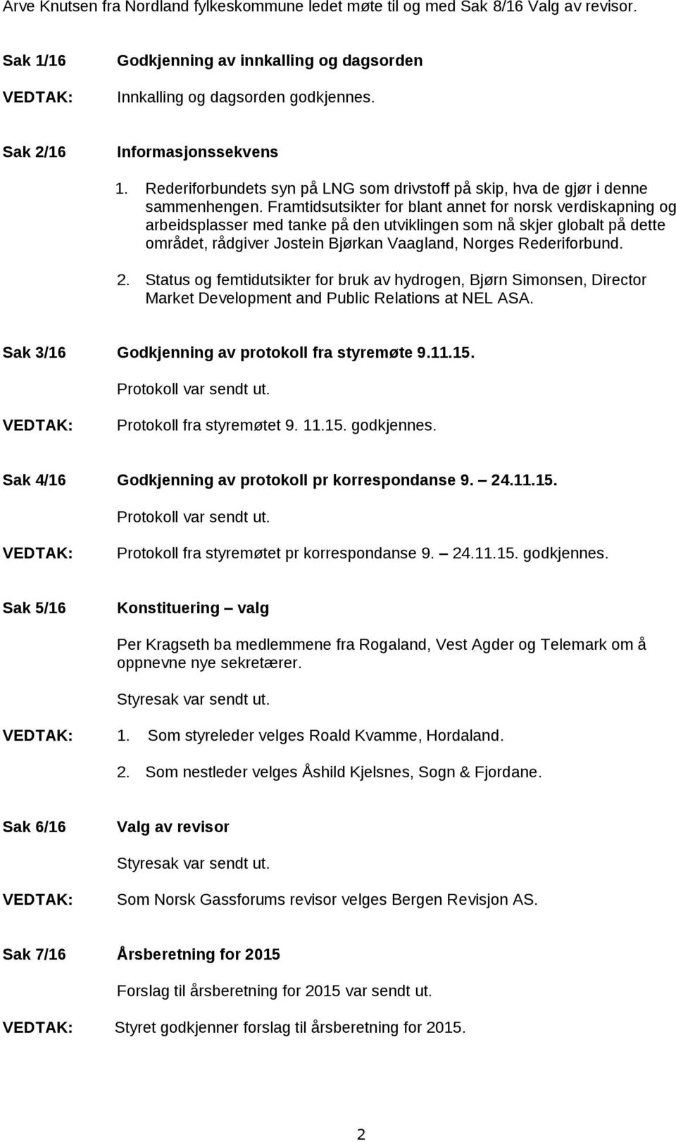 Framtidsutsikter for blant annet for norsk verdiskapning og arbeidsplasser med tanke på den utviklingen som nå skjer globalt på dette området, rådgiver Jostein Bjørkan Vaagland, Norges Rederiforbund.