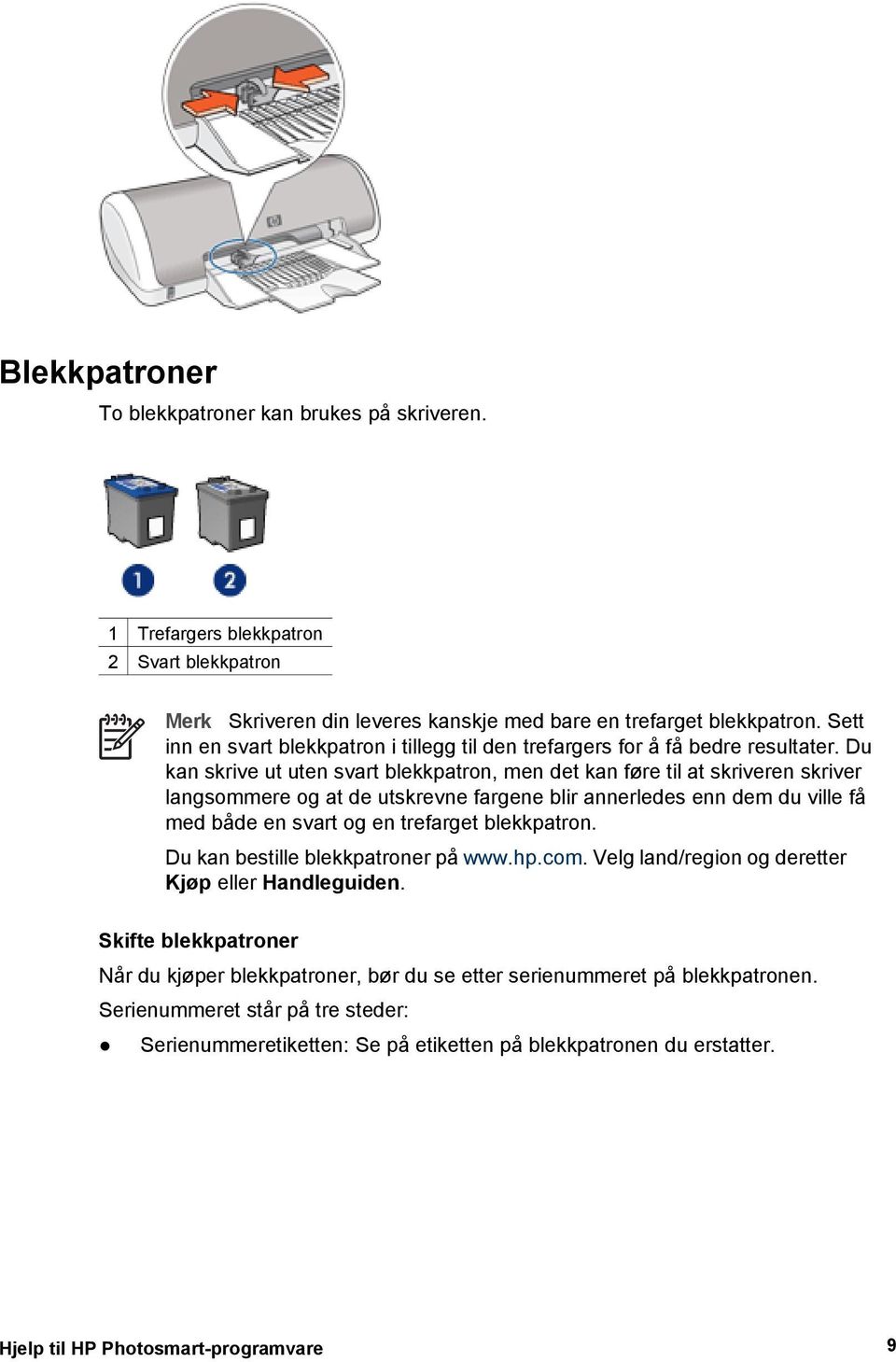 Du kan skrive ut uten svart blekkpatron, men det kan føre til at skriveren skriver langsommere og at de utskrevne fargene blir annerledes enn dem du ville få med både en svart og en trefarget