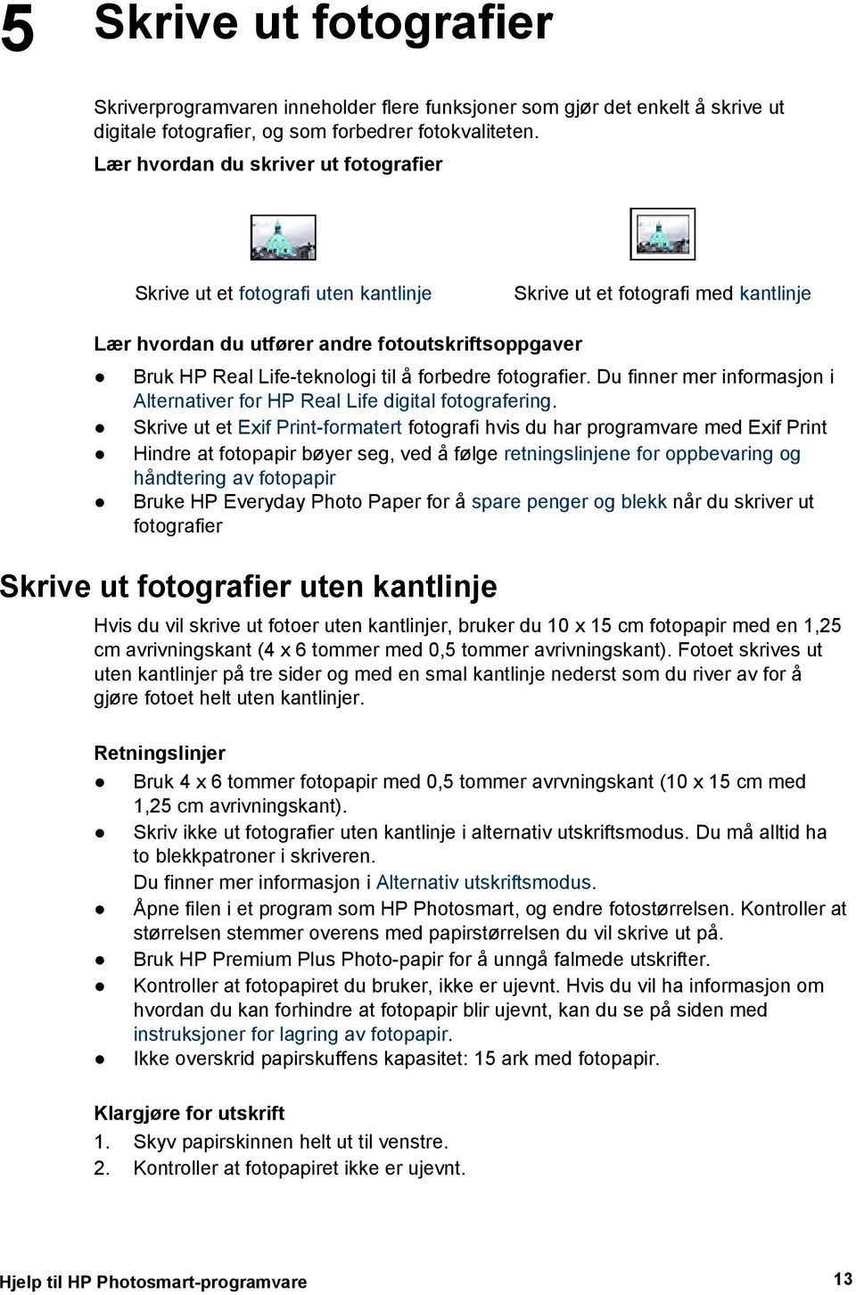 forbedre fotografier. Du finner mer informasjon i Alternativer for HP Real Life digital fotografering.