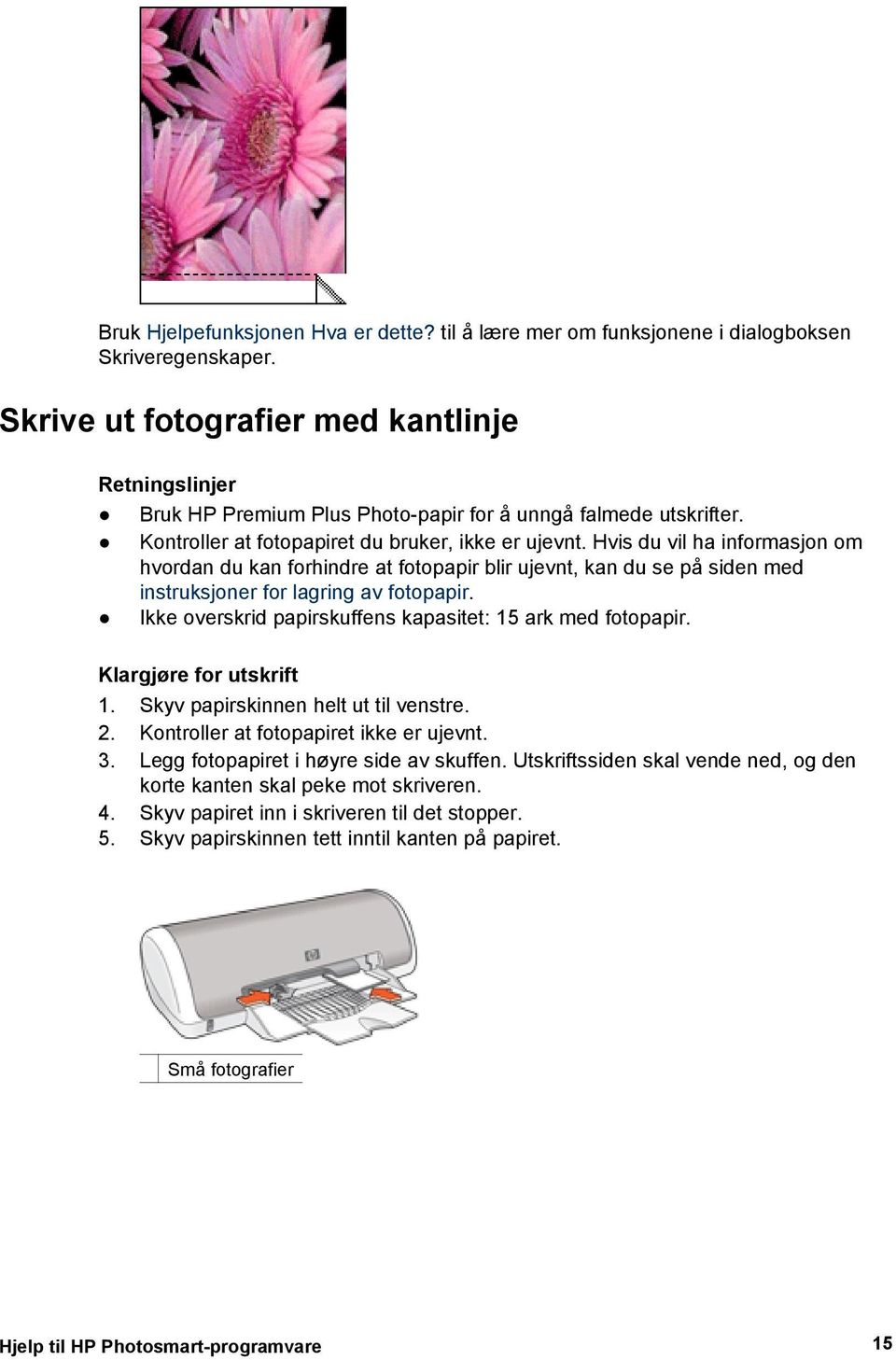 Hvis du vil ha informasjon om hvordan du kan forhindre at fotopapir blir ujevnt, kan du se på siden med instruksjoner for lagring av fotopapir.