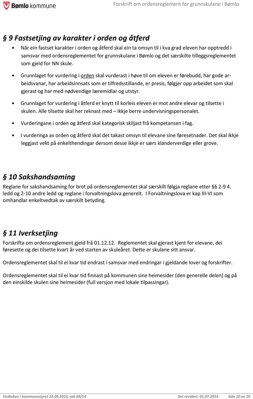 Grunnlaget for vurdering i orden skal vurderast i høve til om eleven er førebudd, har gode arbeidsvanar, har arbeidsinnsats som er tilfredsstillande, er presis, følgjer opp arbeidet som skal gjerast