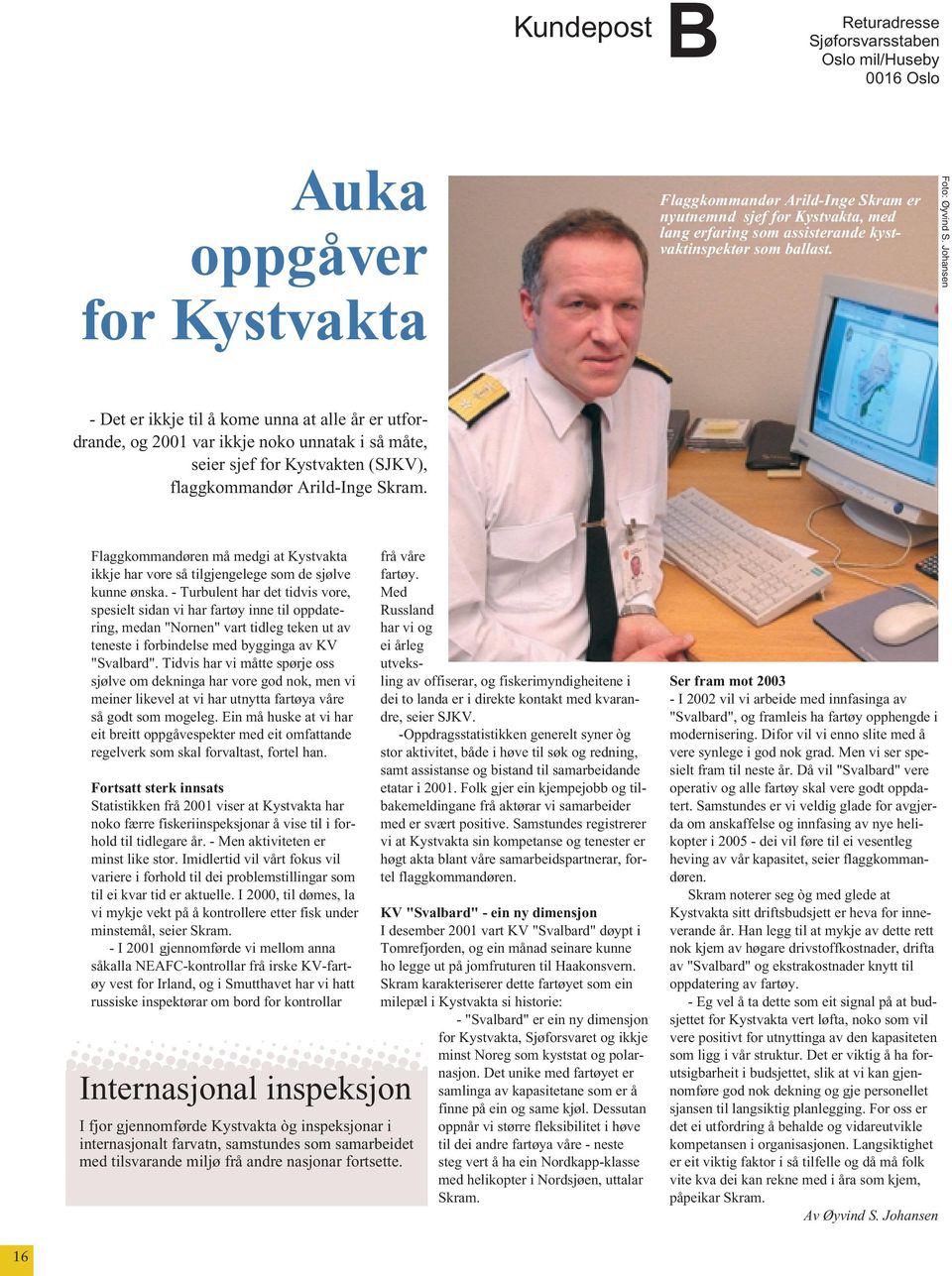 Johansen - Det er ikkje til å kome unna at alle år er utfordrande, og 2001 var ikkje noko unnatak i så måte, seier sjef for Kystvakten (SJKV), flaggkommandør Arild-Inge Skram.