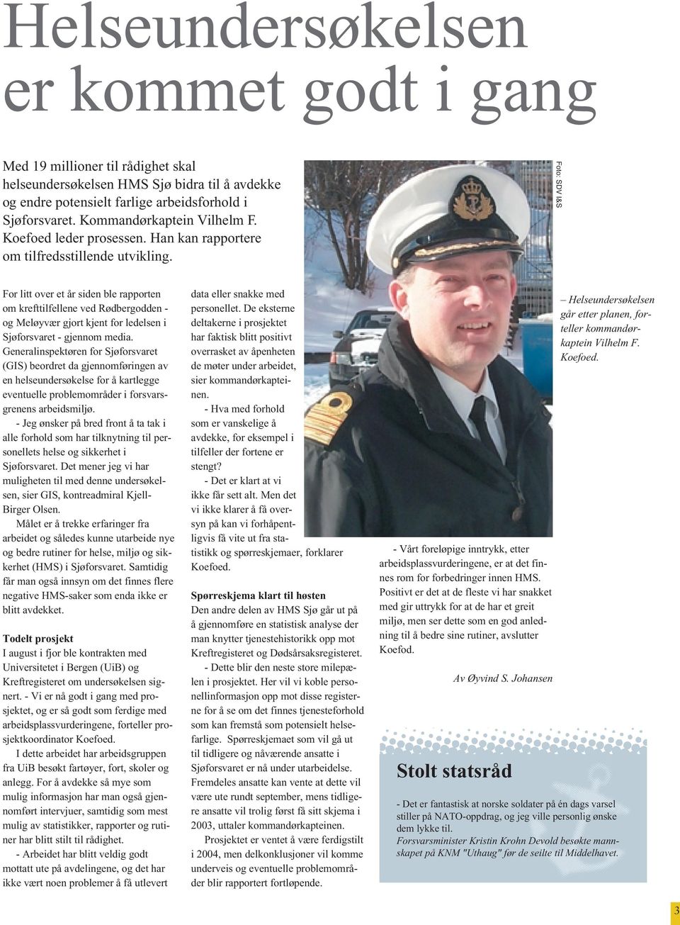 Foto: SDV I&S For litt over et år siden ble rapporten om krefttilfellene ved Rødbergodden - og Meløyvær gjort kjent for ledelsen i Sjøforsvaret - gjennom media.