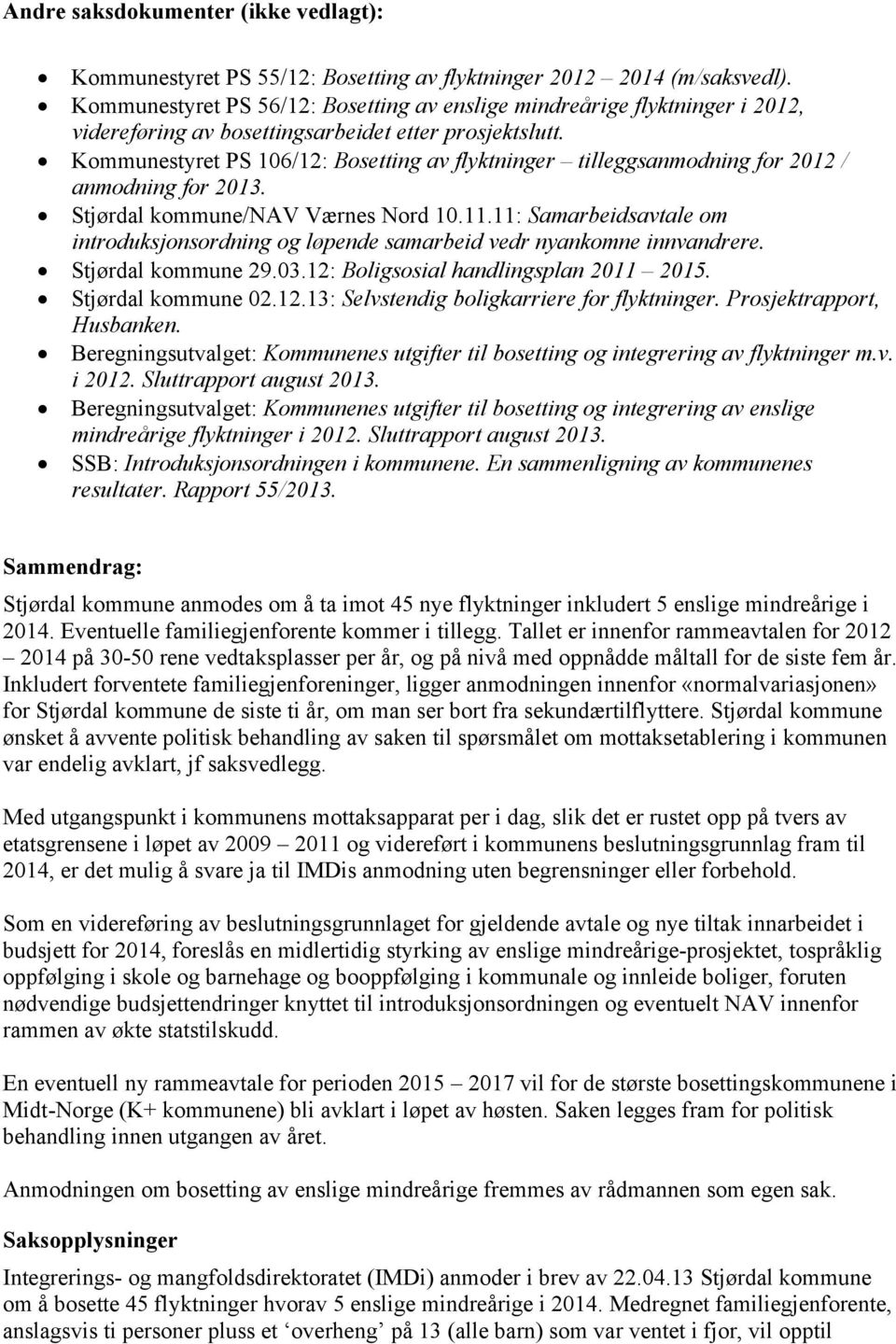Kommunestyret PS 106/12: Bosetting av flyktninger tilleggsanmodning for 2012 / anmodning for 2013. Stjørdal kommune/nav Værnes Nord 10.11.