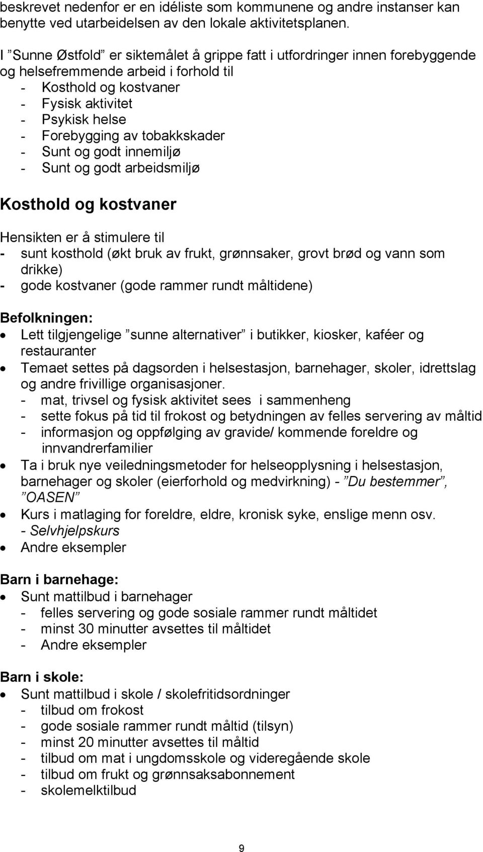 tobakkskader - Sunt og godt innemiljø - Sunt og godt arbeidsmiljø Kosthold og kostvaner Hensikten er å stimulere til - sunt kosthold (økt bruk av frukt, grønnsaker, grovt brød og vann som drikke) -