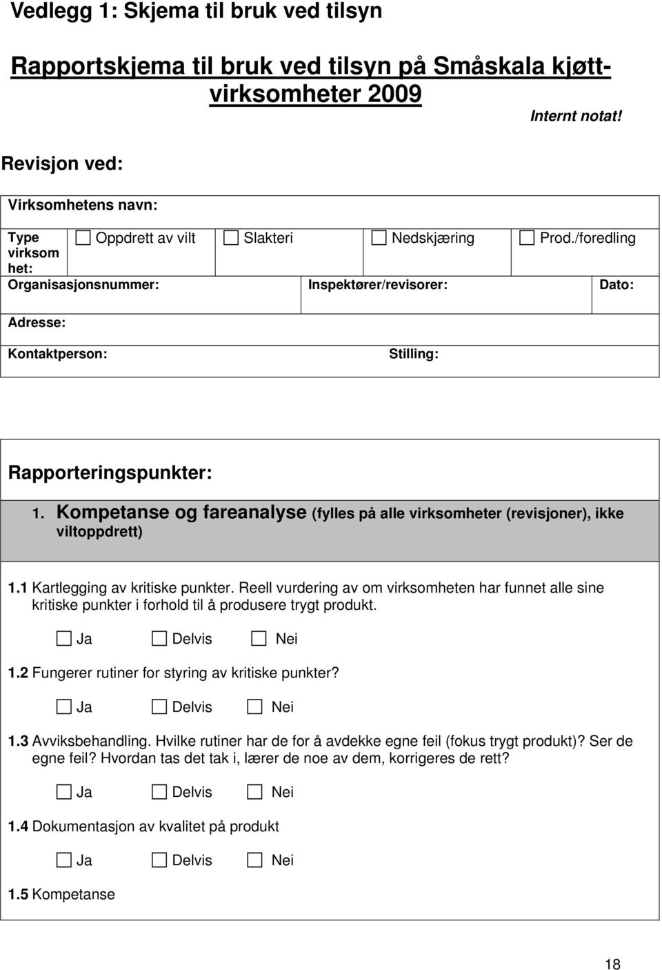 /foredling virksom het: Organisasjonsnummer: Inspektører/revisorer: Dato: Adresse: Kontaktperson: Stilling: Rapporteringspunkter: 1.