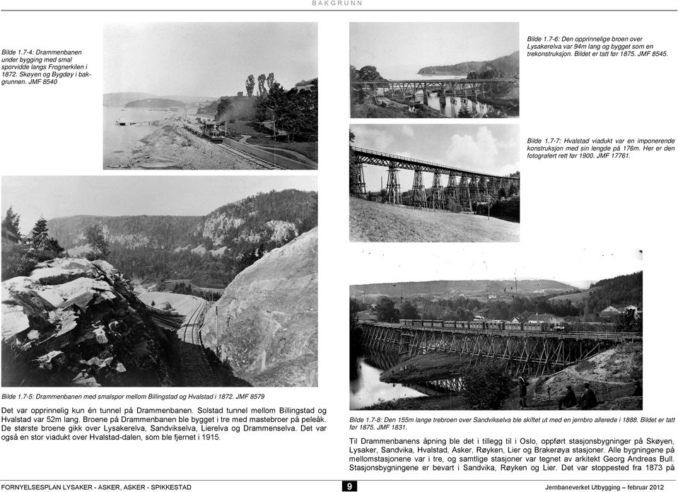 JMF 8579 Det var opprinnelig kun én tunnel på Drammenbanen. Solstad tunnel mellom Billingstad og Hvalstad var 52m lang. Broene på Drammenbanen ble bygget i tre med mastebroer på peleåk.