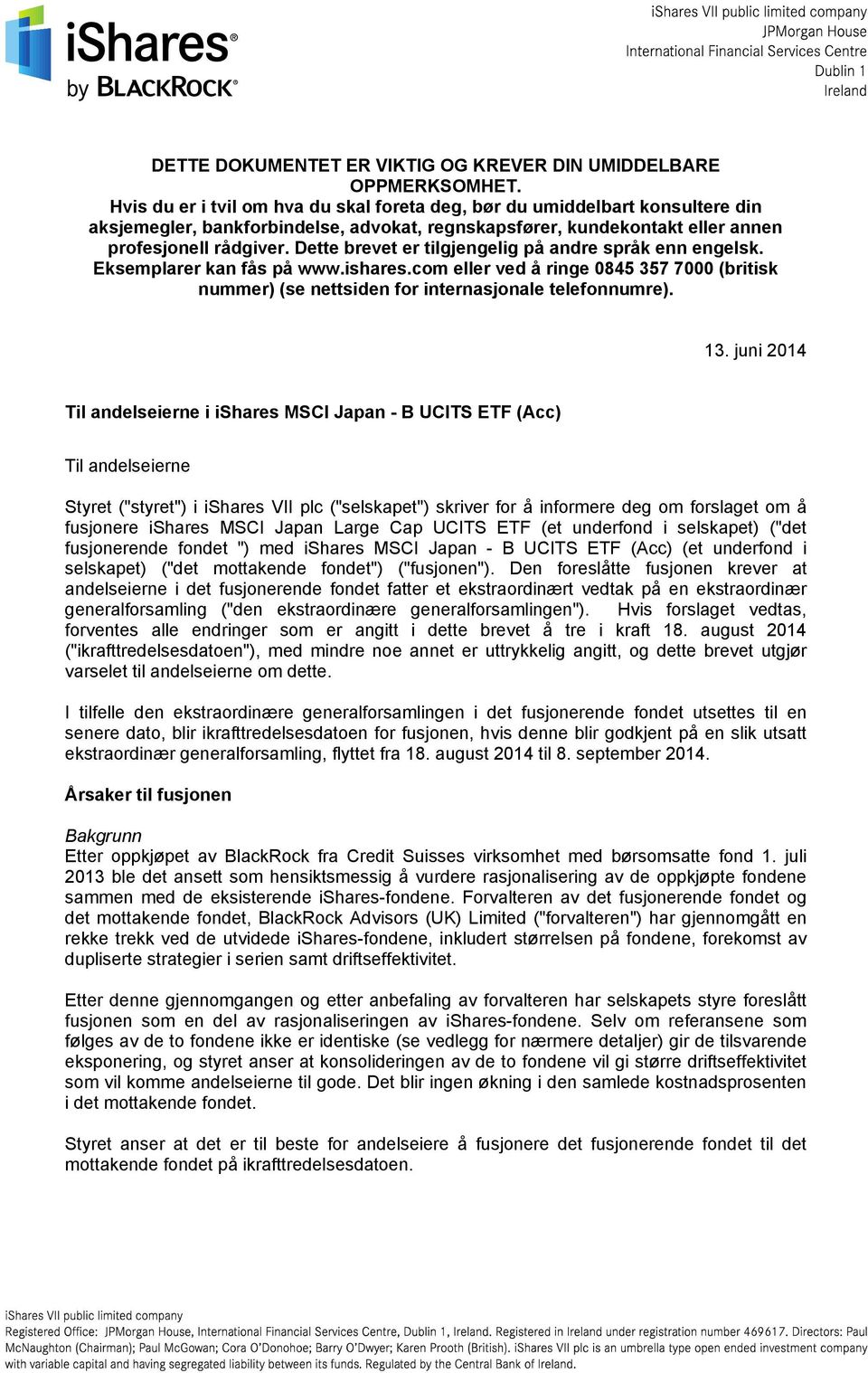 Dette brevet er tilgjengelig på andre språk enn engelsk. Eksemplarer kan fås på www.ishares.com eller ved å ringe 0845 357 7000 (britisk nummer) (se nettsiden for internasjonale telefonnumre). 13.