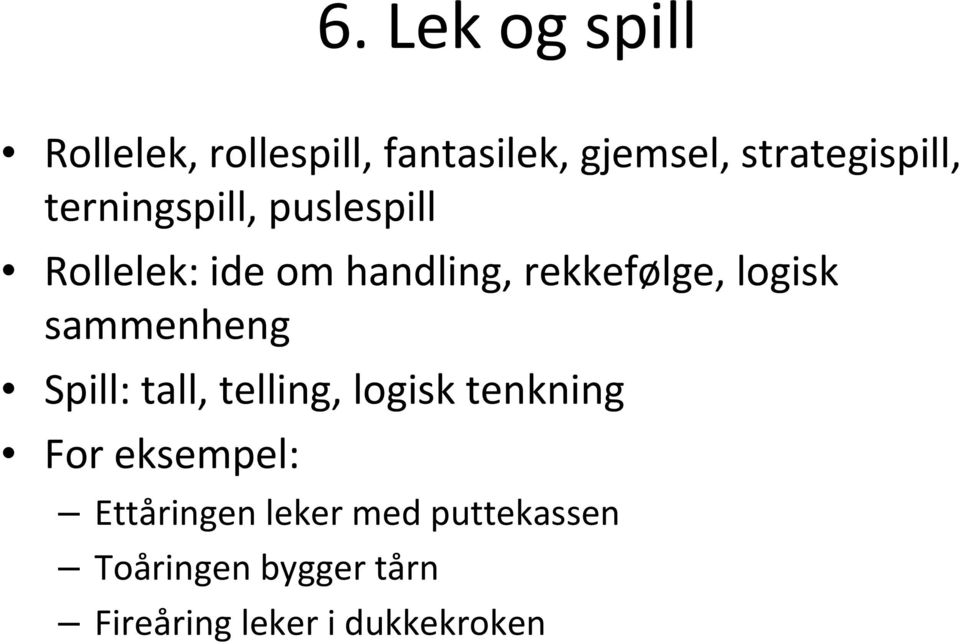 rekkefølge, logisk sammenheng Spill: tall, telling, logisk tenkning For