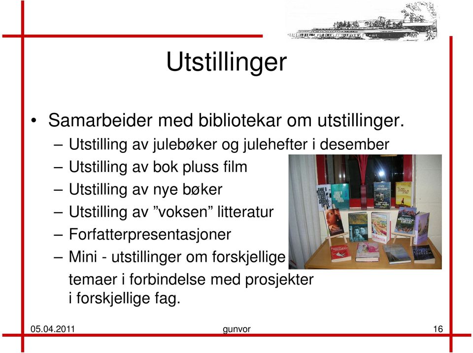 Utstilling av nye bøker Utstilling av voksen litteratur Forfatterpresentasjoner