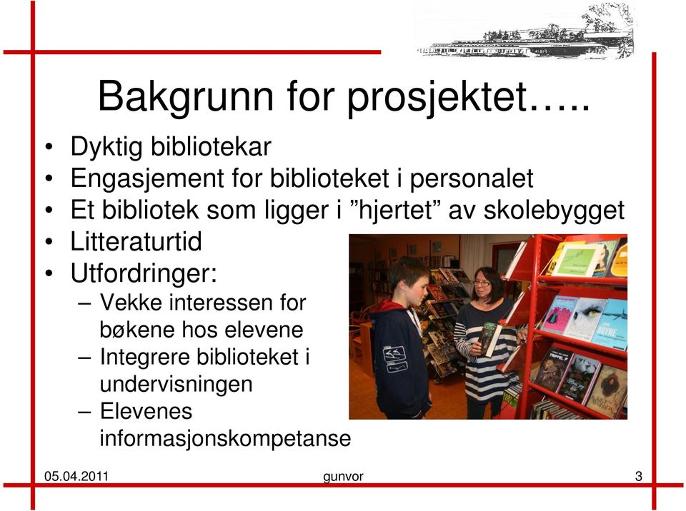 bibliotek som ligger i hjertet av skolebygget Litteraturtid Utfordringer: