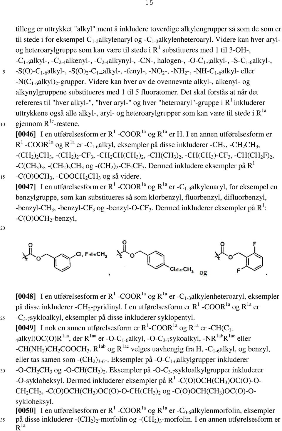 -S(O)-C 1-6 alkyl-, -S(O) 2 -C 1-4 alkyl-, -fenyl-, -NO 2 -, -NH 2 -, -NH-C 1-6 alkyl- eller -N(C 1-6 alkyl) 2 -grupper.