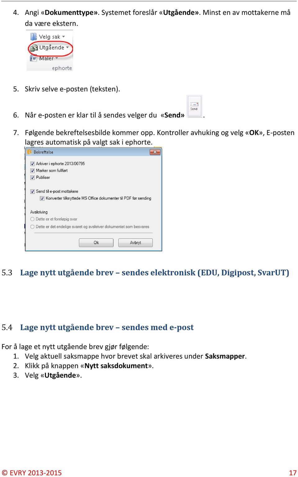 Kontroller avhuking og velg «OK», E-posten lagres automatisk på valgt sak i ephorte. 5.