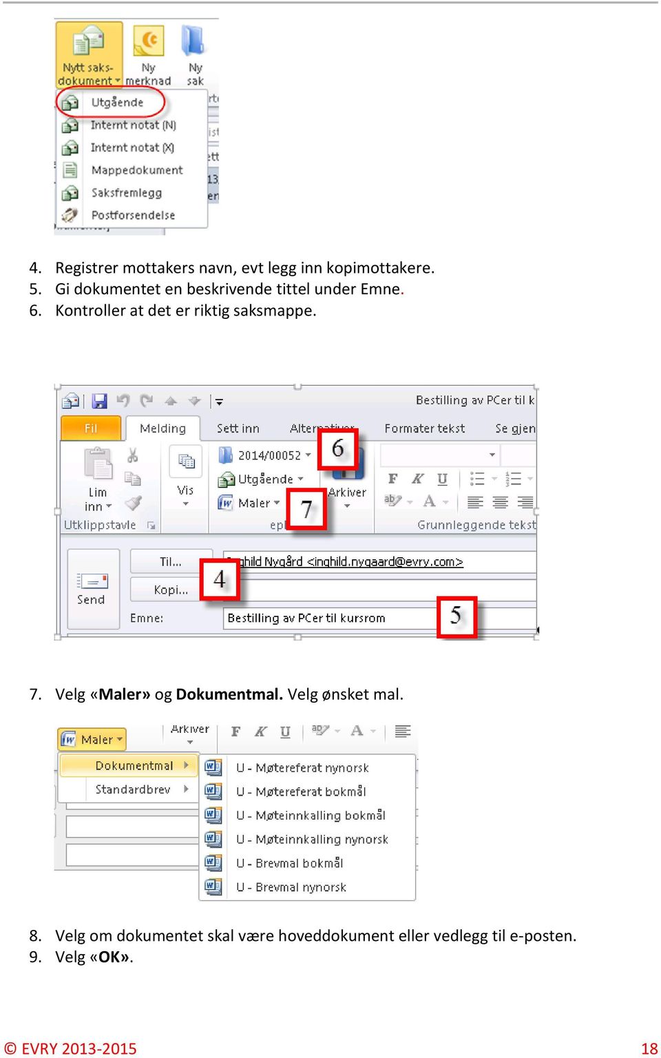 Kontroller at det er riktig saksmappe. 7. Velg «Maler» og Dokumentmal.