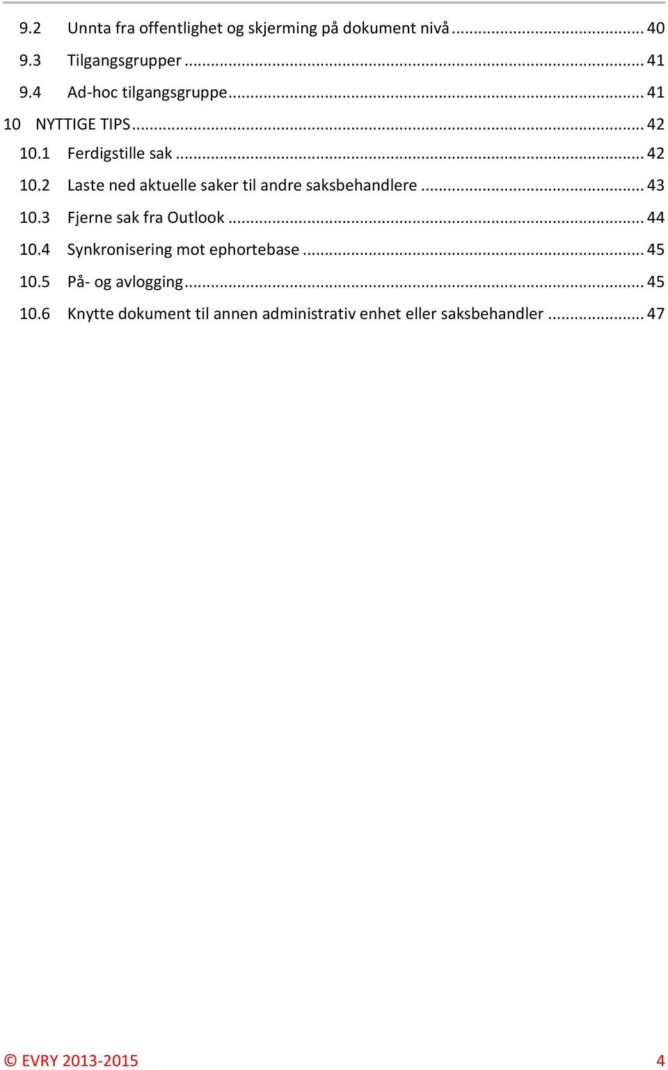 .. 43 10.3 Fjerne sak fra Outlook... 44 10.4 Synkronisering mot ephortebase... 45 10.5 På- og avlogging.