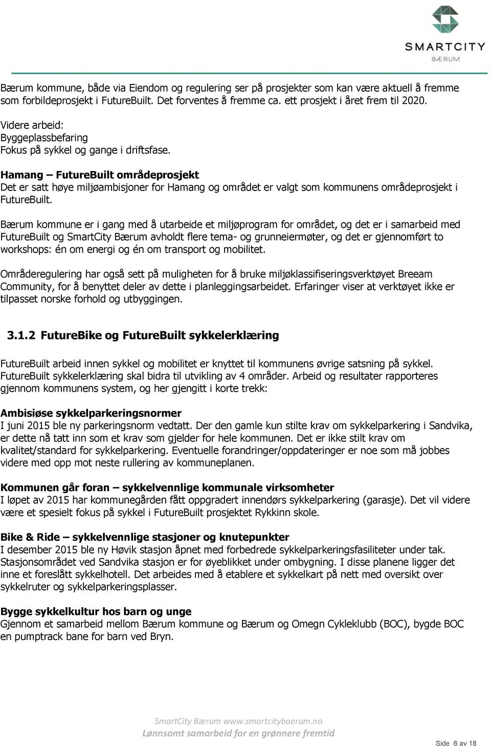 Hamang FutureBuilt områdeprosjekt Det er satt høye miljøambisjoner for Hamang og området er valgt som kommunens områdeprosjekt i FutureBuilt.