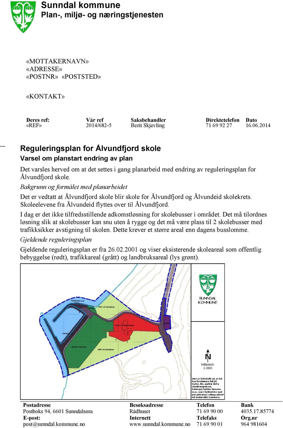 Bakgrunn og formålet med planarbeidet Det er vedtatt at Ålvundfjord skole blir skole for Ålvundfjord og Ålvundeid skolekrets. Skoleelevene fra Ålvundeid flyttes over til Ålvundfjord.