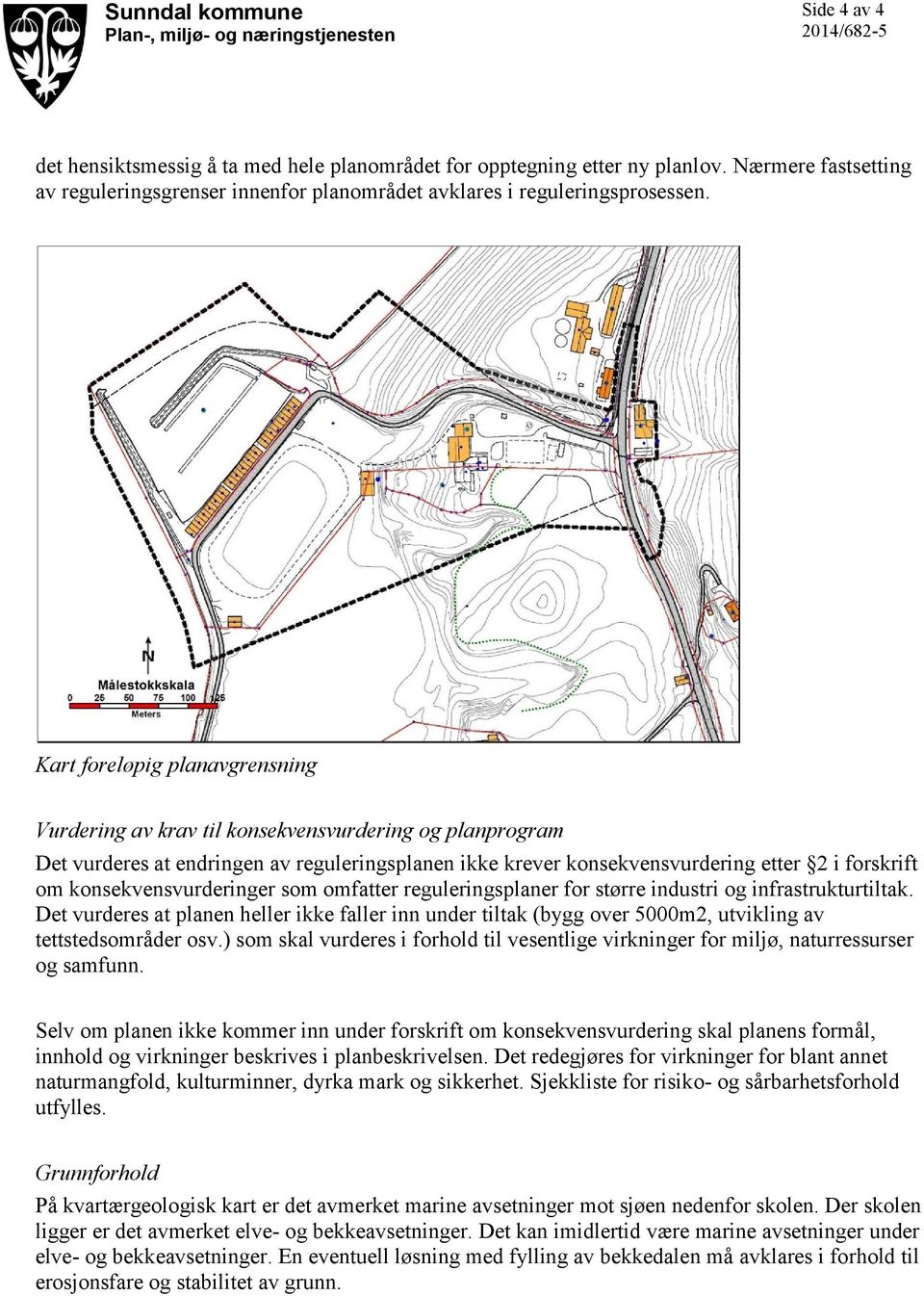 konsekvensvurderinger som omfatter reguleringsplaner for større industri og infrastrukturtiltak.