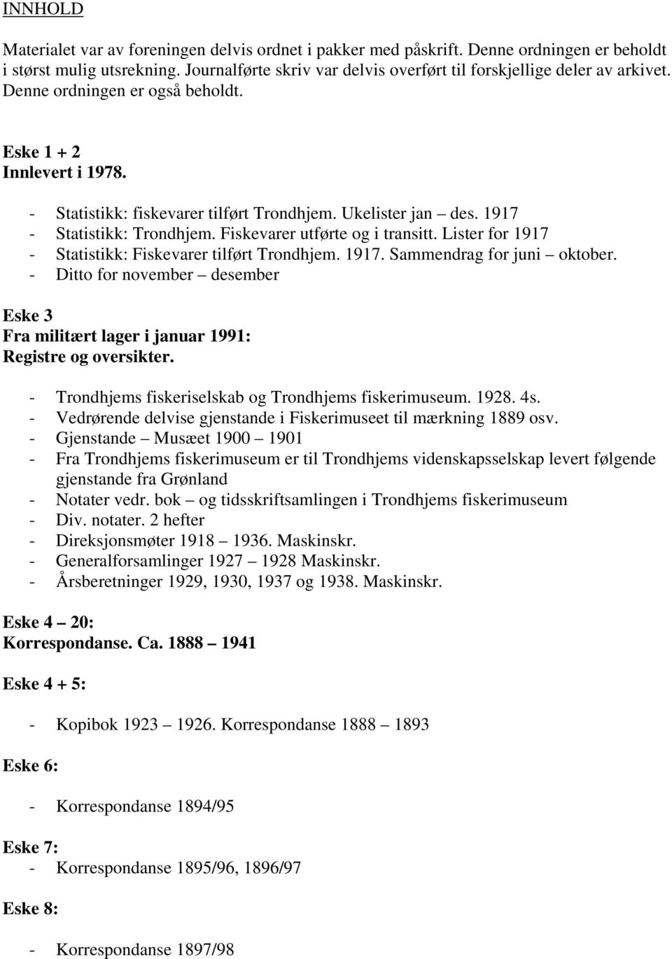 1917 - Statistikk: Trondhjem. Fiskevarer utførte og i transitt. Lister for 1917 - Statistikk: Fiskevarer tilført Trondhjem. 1917. Sammendrag for juni oktober.