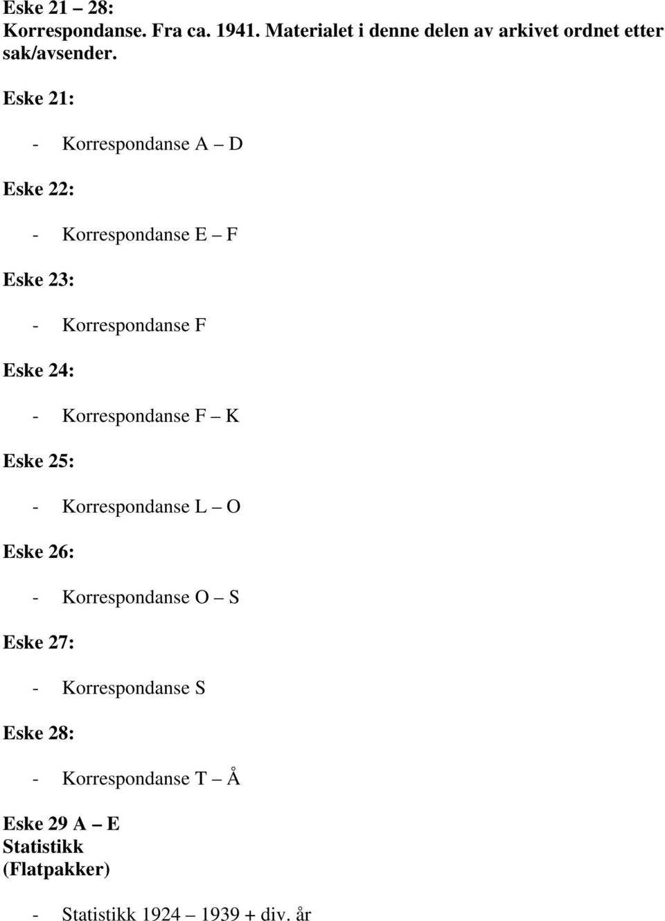 Eske 21: - Korrespondanse A D Eske 22: - Korrespondanse E F Eske 23: - Korrespondanse F Eske 24: -