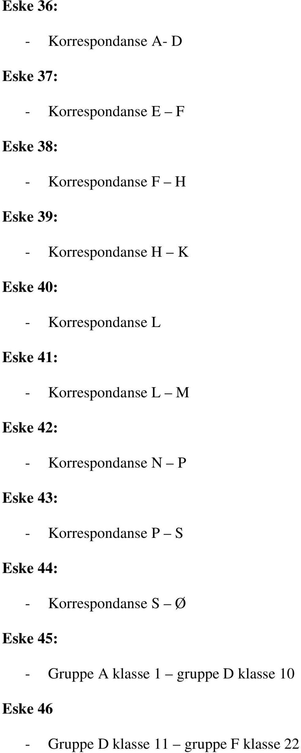 Eske 42: - Korrespondanse N P Eske 43: - Korrespondanse P S Eske 44: - Korrespondanse S Ø