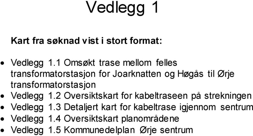 transformatorstasjon Vedlegg 1.2 Oversiktskart for kabeltraseen på strekningen Vedlegg 1.