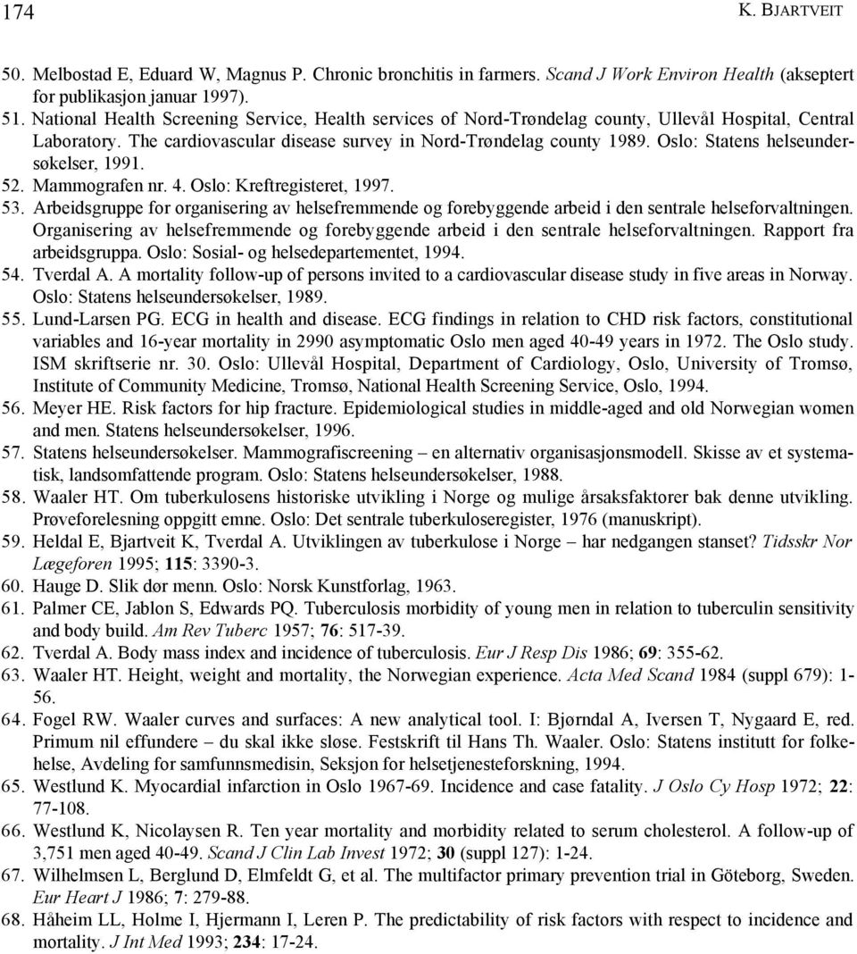 Oslo: Statens helseundersøkelser, 1991. 52. Mammografen nr. 4. Oslo: Kreftregisteret, 1997. 53.
