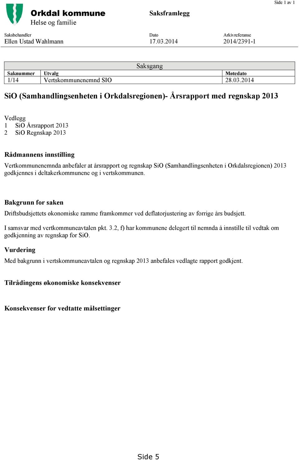 regnskap SiO (Samhandlingsenheten i Orkdalsregionen) 2013 godkjennes i deltakerkommunene og i vertskommunen.