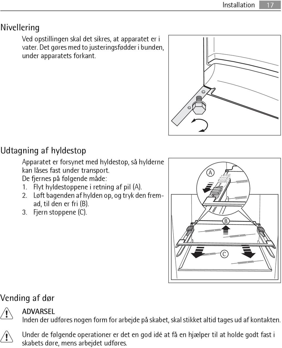 Flyt hyldestoppene i retning af pil (A). 2. Løft bagenden af hylden op, og tryk den fremad, til den er fri (B). 3. Fjern stoppene (C).