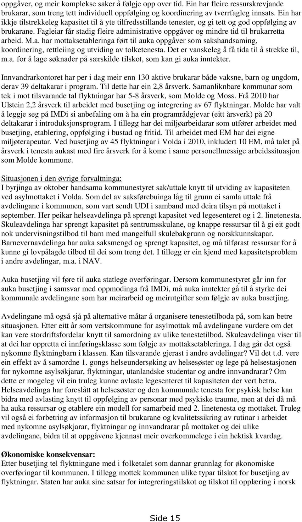 Fagleiar får stadig fleire administrative oppgåver og mindre tid til brukarretta arbeid. M.a. har mottaksetableringa ført til auka oppgåver som sakshandsaming, koordinering, rettleiing og utviding av tolketenesta.