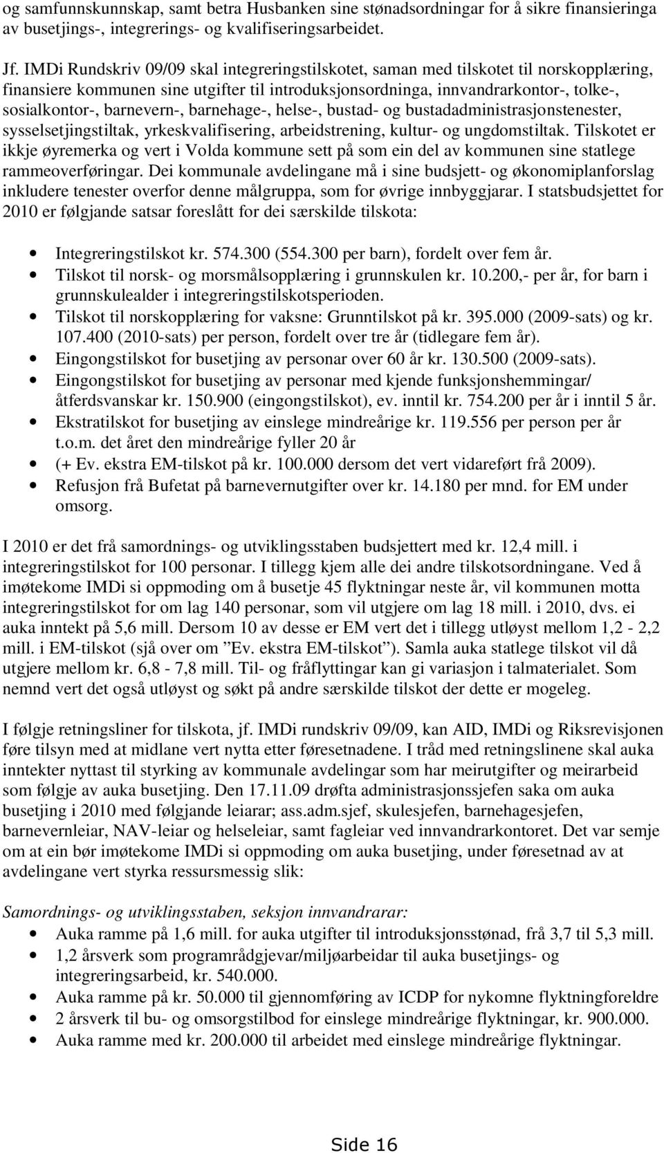 barnevern-, barnehage-, helse-, bustad- og bustadadministrasjonstenester, sysselsetjingstiltak, yrkeskvalifisering, arbeidstrening, kultur- og ungdomstiltak.