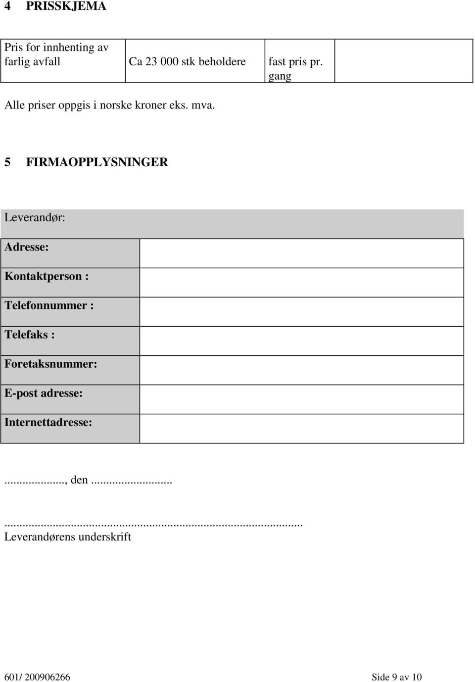 5 FIRMAOPPLYSNINGER Leverandør: Adresse: Kontaktperson : Telefonnummer : Telefaks :