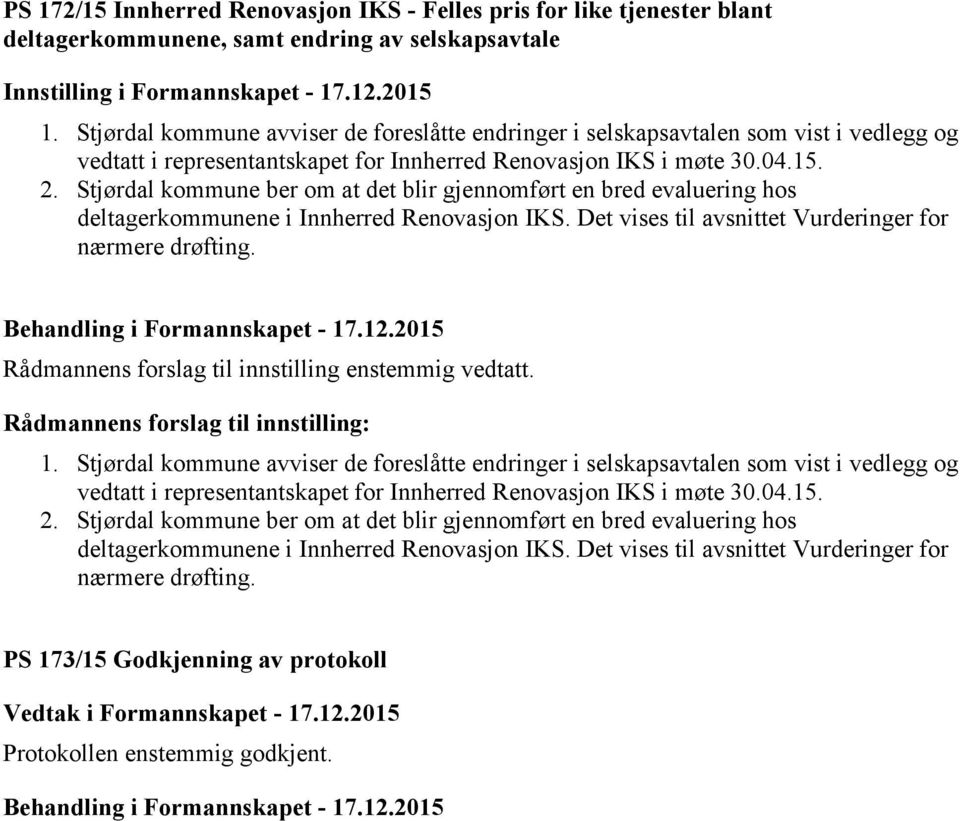 Stjørdal kommune ber om at det blir gjennomført en bred evaluering hos deltagerkommunene i Innherred Renovasjon IKS. Det vises til avsnittet Vurderinger for nærmere drøfting.