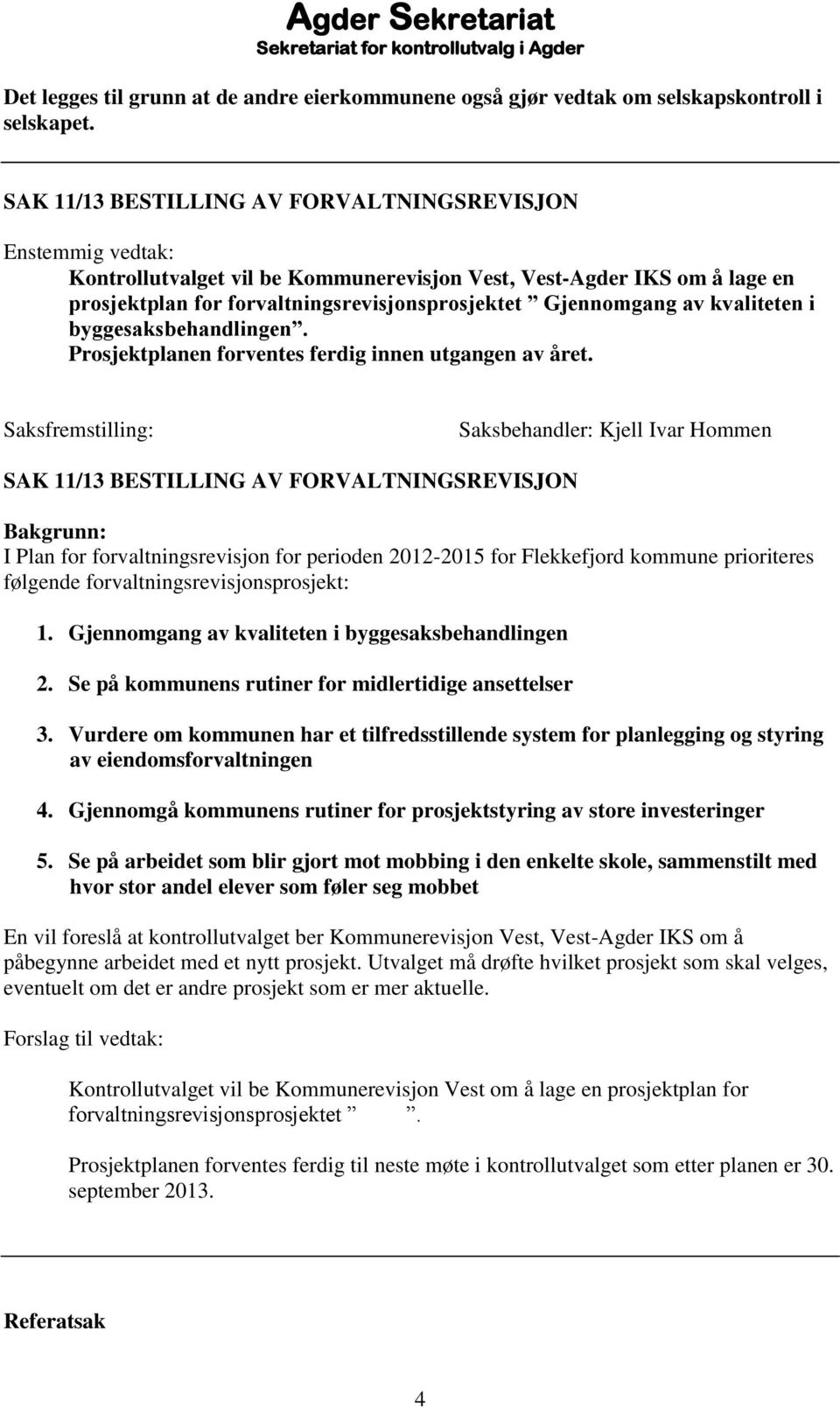 Prosjektplanen forventes ferdig innen utgangen av året.