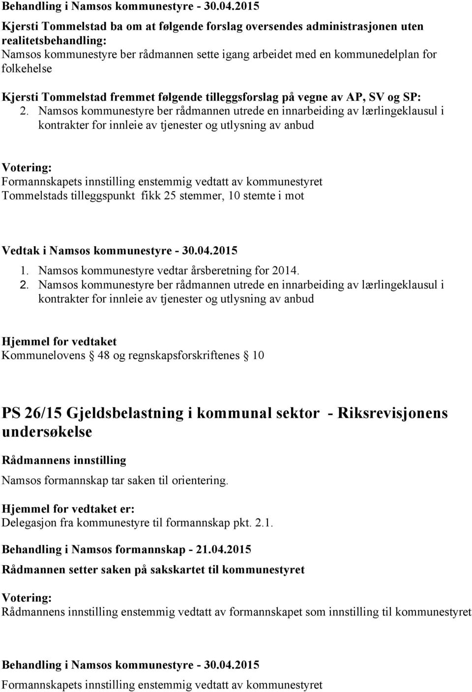Kjersti Tommelstad fremmet følgende tilleggsforslag på vegne av AP, SV og SP: 2.