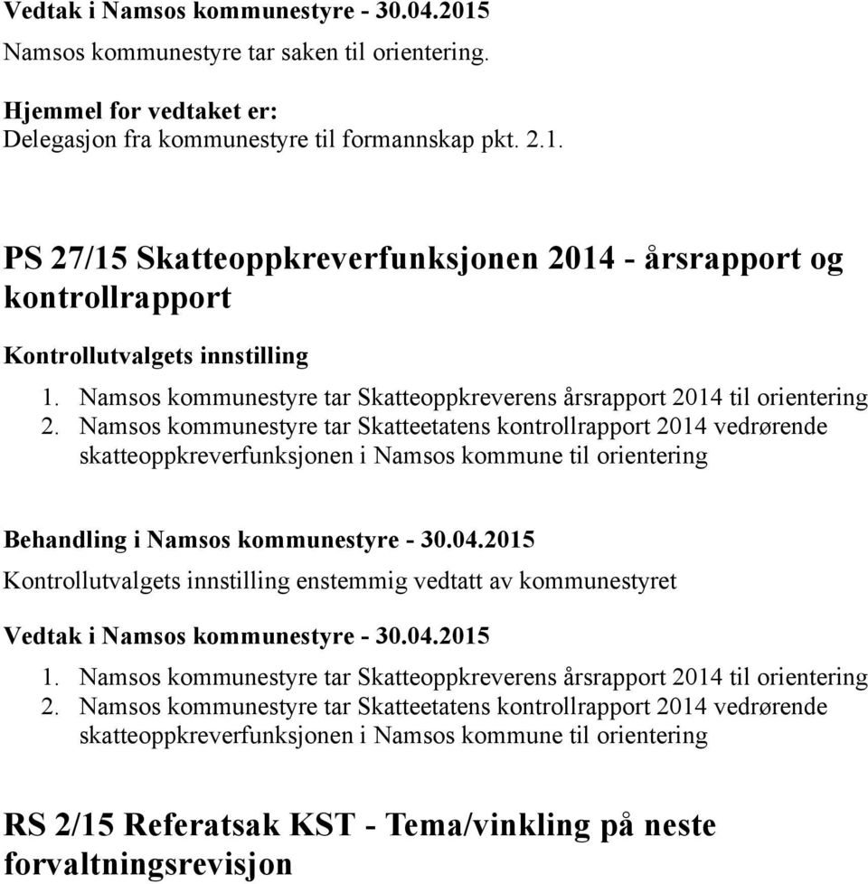 Namsos kommunestyre tar Skatteetatens kontrollrapport vedrørende skatteoppkreverfunksjonen i Namsos kommune til orientering Behandling i Namsos kommunestyre - 30.04.