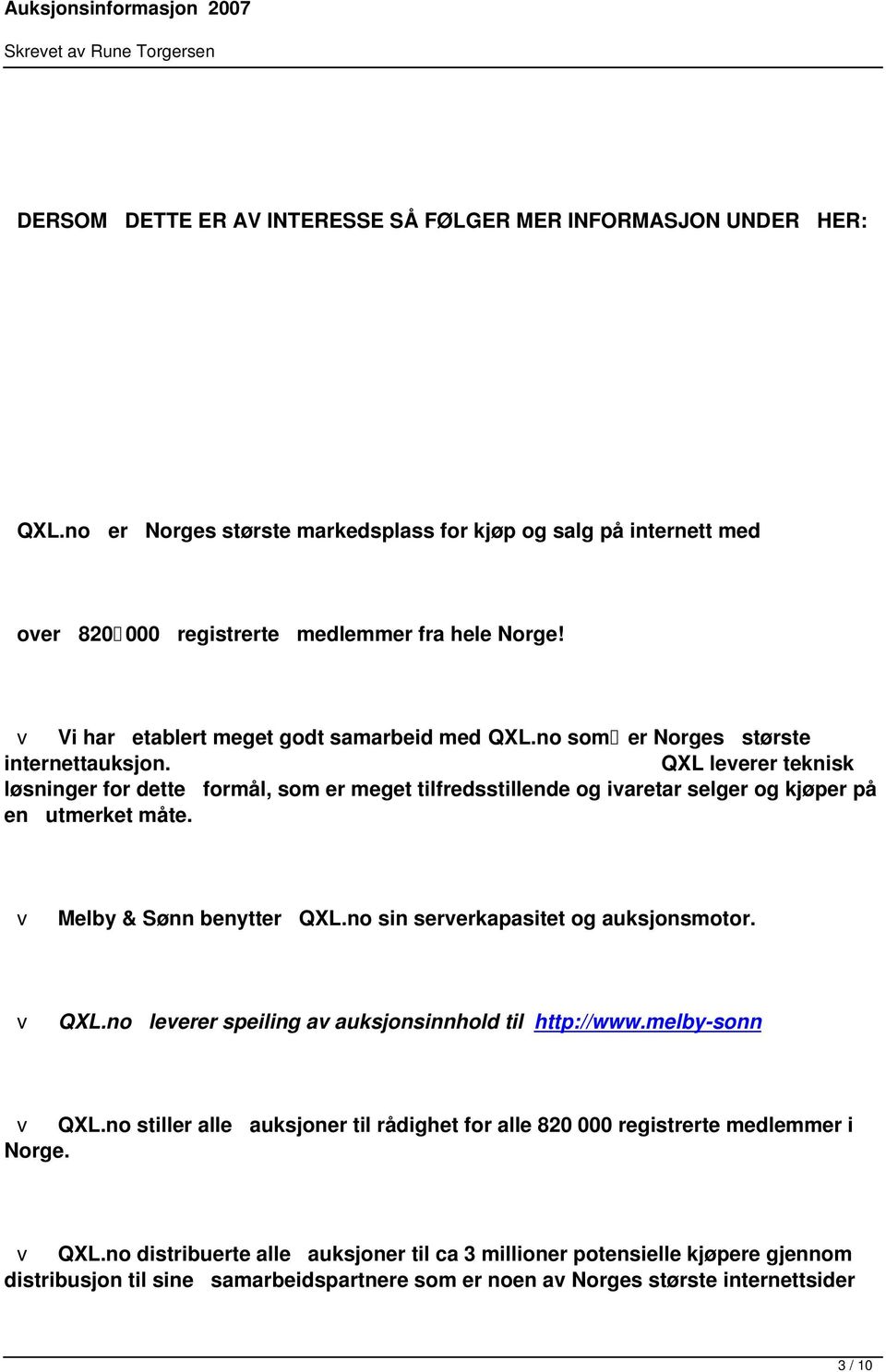 o som er Norges største iterettauksjo. QXL leerer tekisk løsiger for dette formål, som er meget tilfredsstillede og iaretar selger og kjøper på e utmerket måte. Melby & Sø beytter QXL.