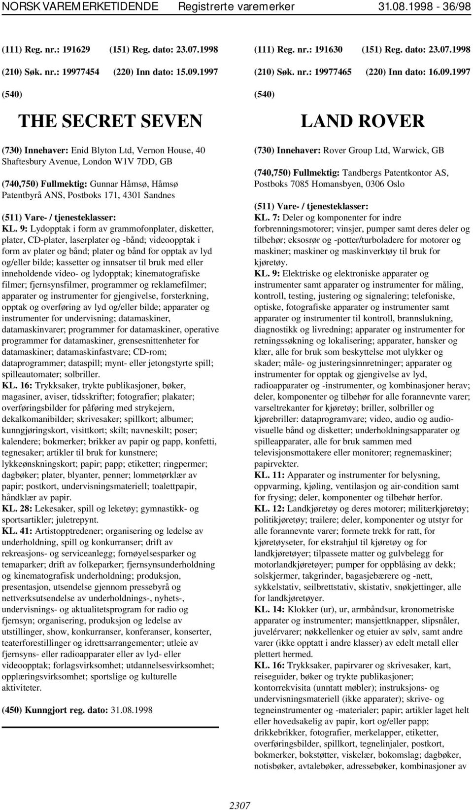 1997 THE SECRET SEVEN LAND ROVER (730) Innehaver: Enid Blyton Ltd, Vernon House, 40 Shaftesbury Avenue, London W1V 7DD, GB (740,750) Fullmektig: Gunnar Håmsø, Håmsø Patentbyrå ANS, Postboks 171, 4301