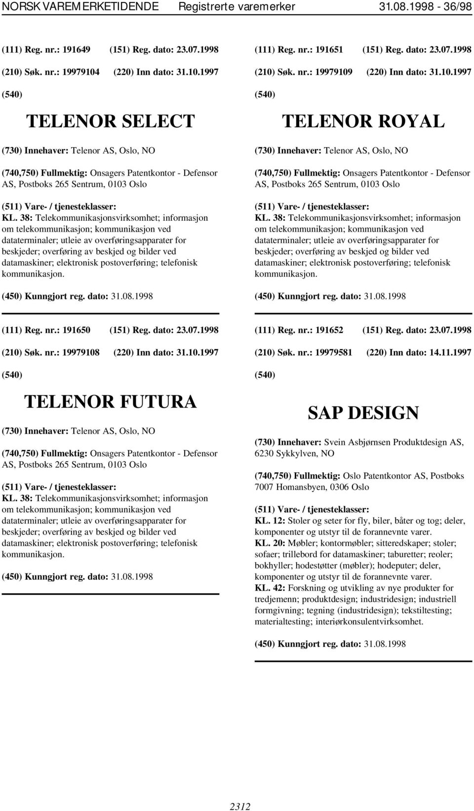 38: Telekommunikasjonsvirksomhet; informasjon om telekommunikasjon; kommunikasjon ved dataterminaler; utleie av overføringsapparater for beskjeder; overføring av beskjed og bilder ved datamaskiner;