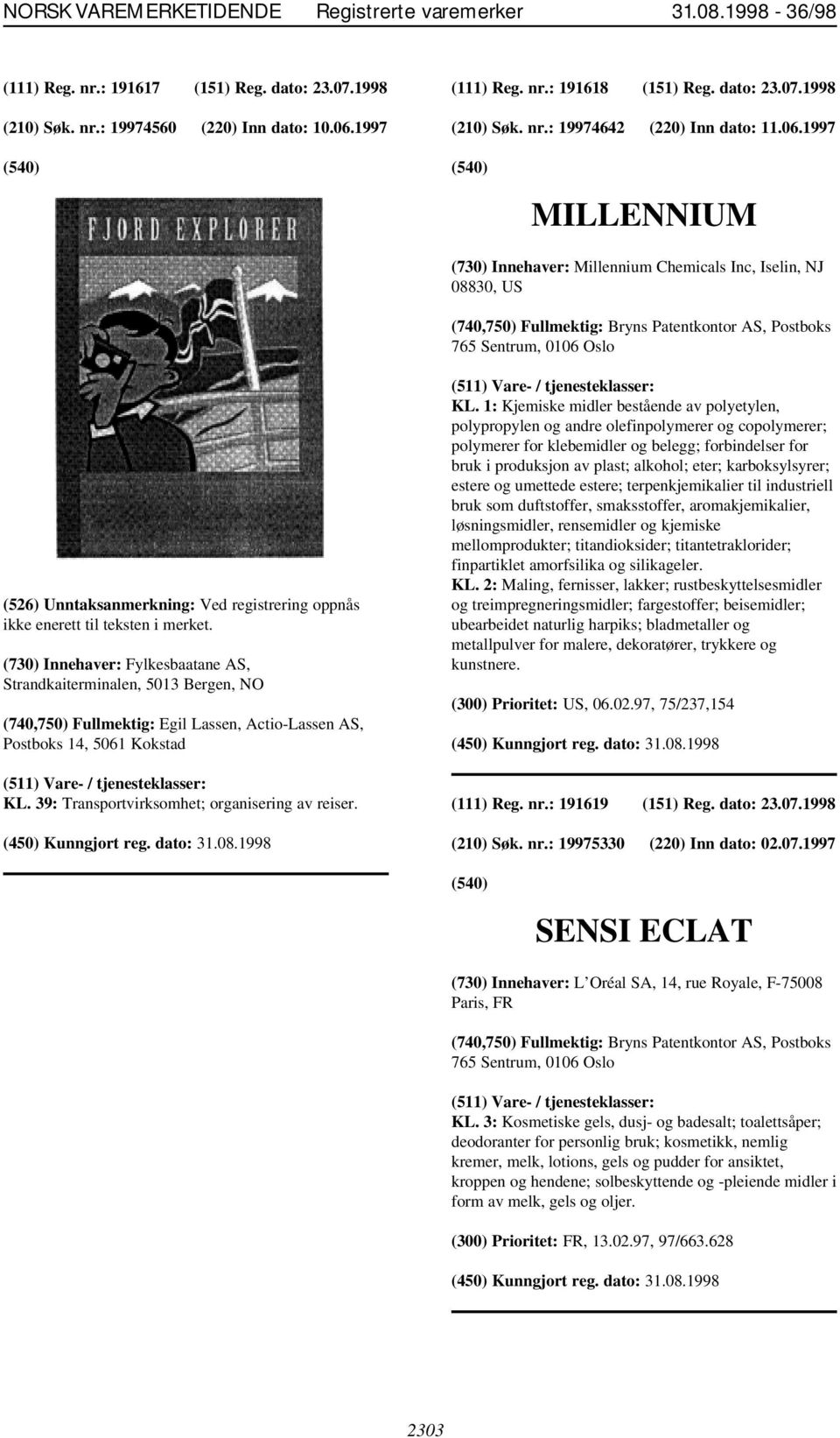 1997 MILLENNIUM (730) Innehaver: Millennium Chemicals Inc, Iselin, NJ 08830, US (526) Unntaksanmerkning: Ved registrering oppnås ikke enerett til teksten i merket.