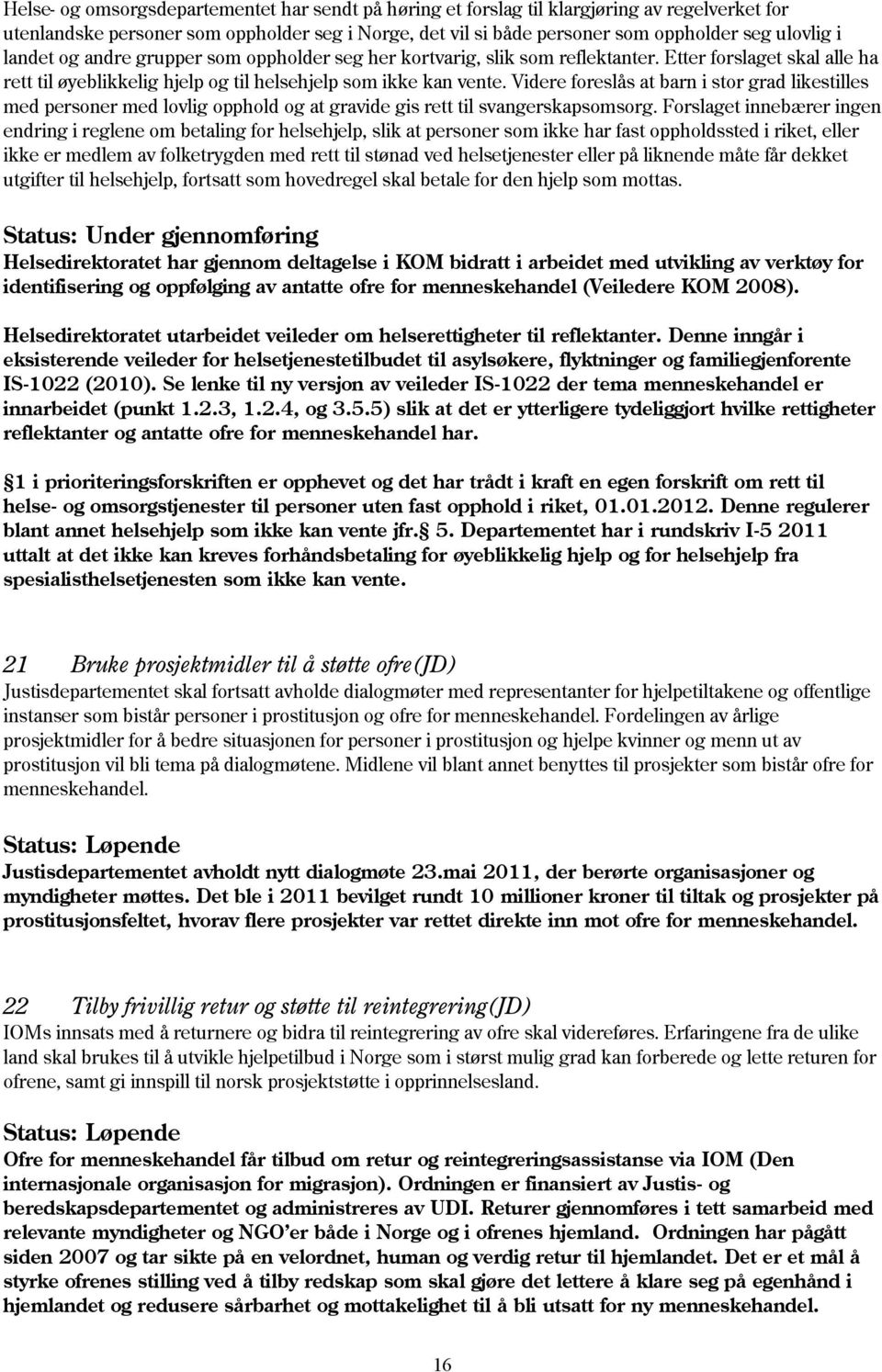 Videre foreslås at barn i stor grad likestilles med personer med lovlig opphold og at gravide gis rett til svangerskapsomsorg.